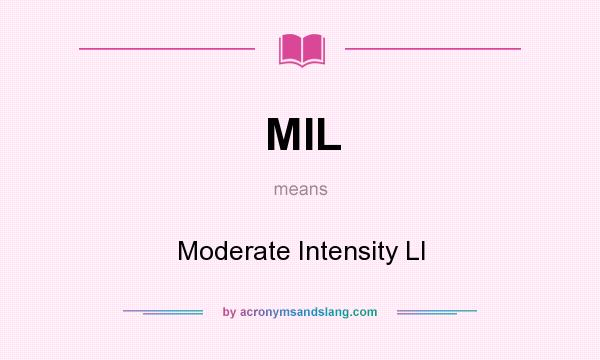 What does MIL mean? It stands for Moderate Intensity LI