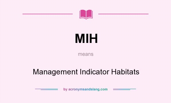 What does MIH mean? It stands for Management Indicator Habitats