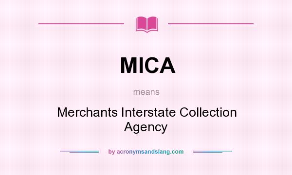 What does MICA mean? It stands for Merchants Interstate Collection Agency