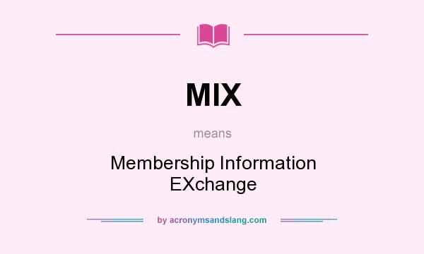 What does MIX mean? It stands for Membership Information EXchange