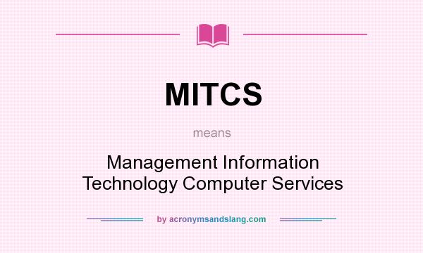 What does MITCS mean? It stands for Management Information Technology Computer Services