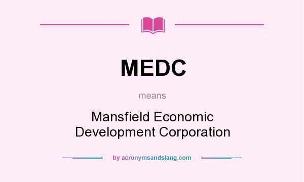What does MEDC mean? It stands for Mansfield Economic Development Corporation
