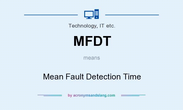 What does MFDT mean? It stands for Mean Fault Detection Time