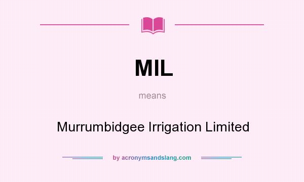 What does MIL mean? It stands for Murrumbidgee Irrigation Limited