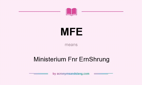 What does MFE mean? It stands for Ministerium Fnr ErnShrung