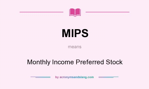 What does MIPS mean? It stands for Monthly Income Preferred Stock