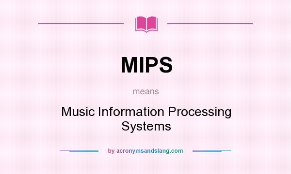 What does MIPS mean? It stands for Music Information Processing Systems