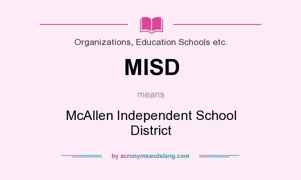 What does MISD mean? It stands for McAllen Independent School District