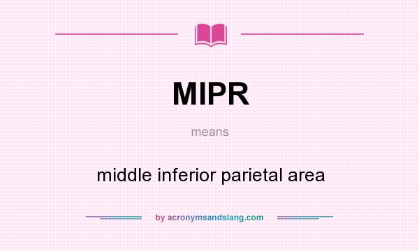 What does MIPR mean? It stands for middle inferior parietal area