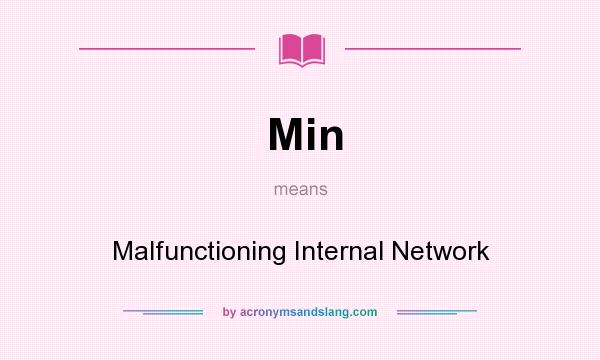What does Min mean? It stands for Malfunctioning Internal Network