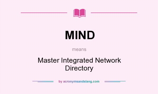 What does MIND mean? It stands for Master Integrated Network Directory