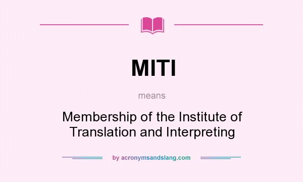 What does MITI mean? It stands for Membership of the Institute of Translation and Interpreting