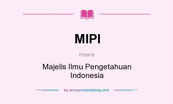 What does MIPI mean? It stands for Majelis Ilmu Pengetahuan Indonesia