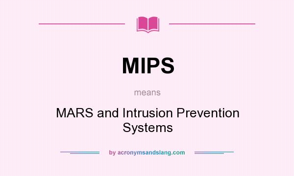 What does MIPS mean? It stands for MARS and Intrusion Prevention Systems