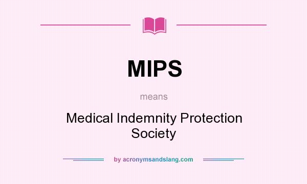 What does MIPS mean? It stands for Medical Indemnity Protection Society