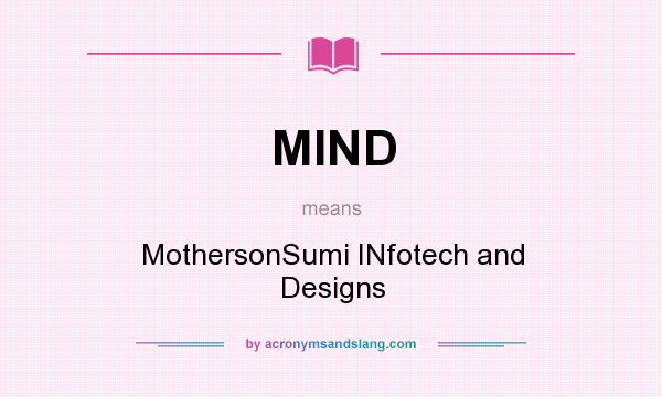 What does MIND mean? It stands for MothersonSumi INfotech and Designs