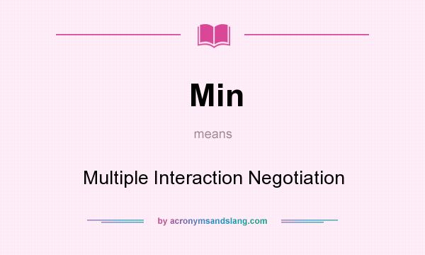 What does Min mean? It stands for Multiple Interaction Negotiation
