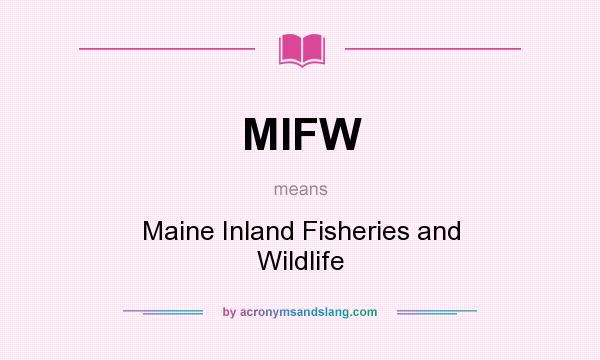 What does MIFW mean? It stands for Maine Inland Fisheries and Wildlife