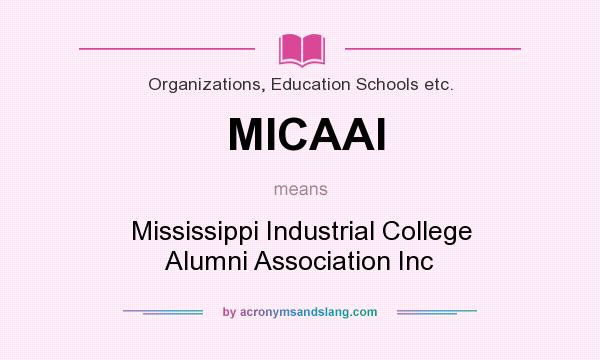 What does MICAAI mean? It stands for Mississippi Industrial College Alumni Association Inc