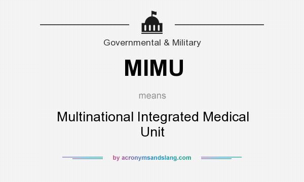 What does MIMU mean? It stands for Multinational Integrated Medical Unit