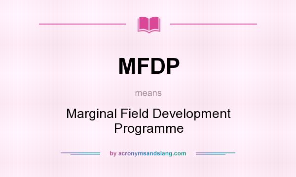 What does MFDP mean? It stands for Marginal Field Development Programme