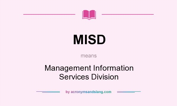 What does MISD mean? It stands for Management Information Services Division