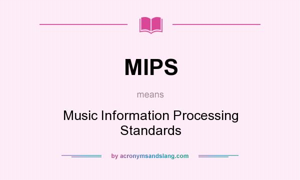 What does MIPS mean? It stands for Music Information Processing Standards