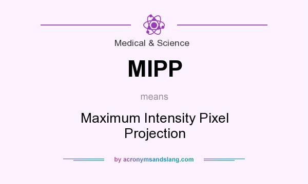 What does MIPP mean? It stands for Maximum Intensity Pixel Projection