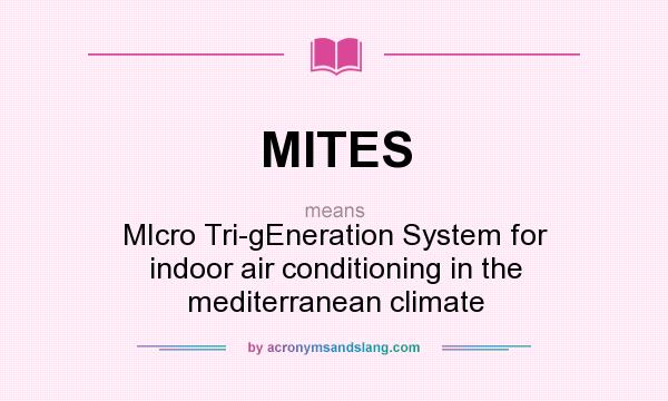 What does MITES mean? It stands for MIcro Tri-gEneration System for indoor air conditioning in the mediterranean climate