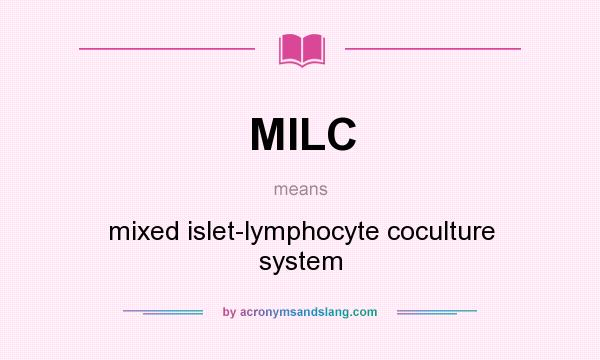 What does MILC mean? It stands for mixed islet-lymphocyte coculture system