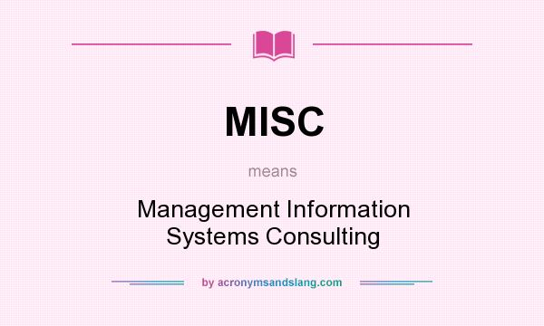 What does MISC mean? It stands for Management Information Systems Consulting
