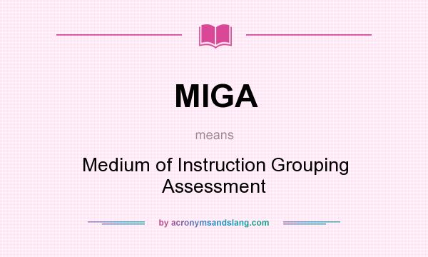 What does MIGA mean? It stands for Medium of Instruction Grouping Assessment