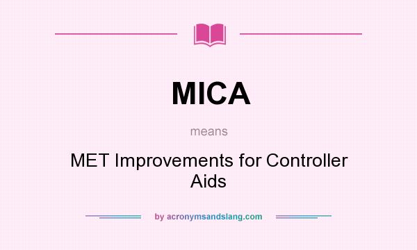 What does MICA mean? It stands for MET Improvements for Controller Aids