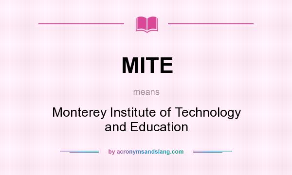 What does MITE mean? It stands for Monterey Institute of Technology and Education