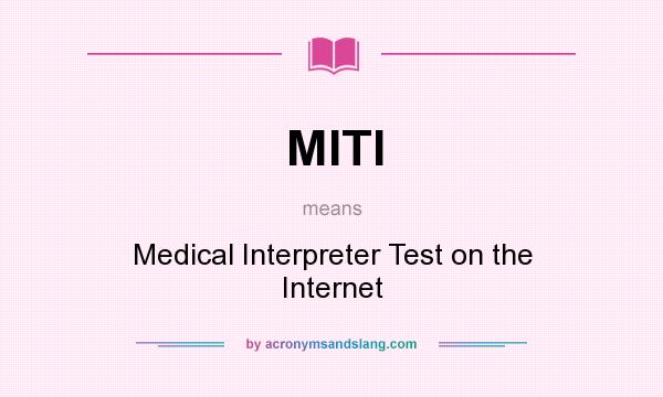 What does MITI mean? It stands for Medical Interpreter Test on the Internet