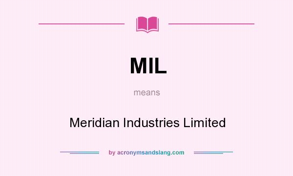 What does MIL mean? It stands for Meridian Industries Limited