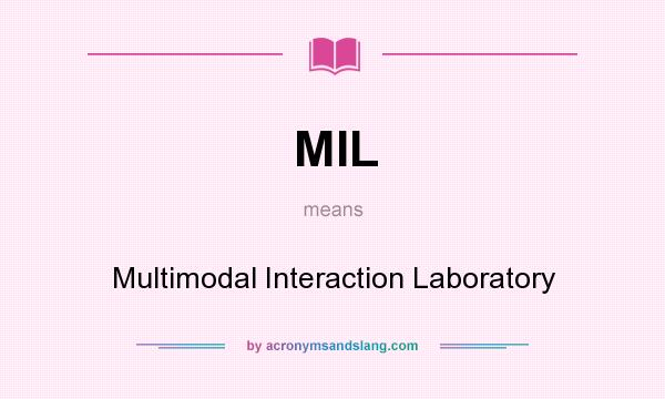What does MIL mean? It stands for Multimodal Interaction Laboratory
