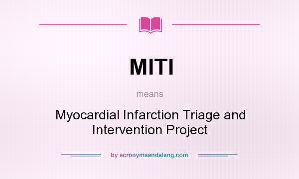 What does MITI mean? It stands for Myocardial Infarction Triage and Intervention Project