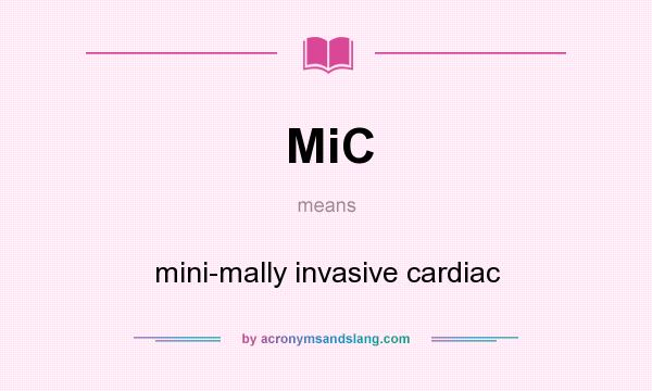 What does MiC mean? It stands for mini-mally invasive cardiac
