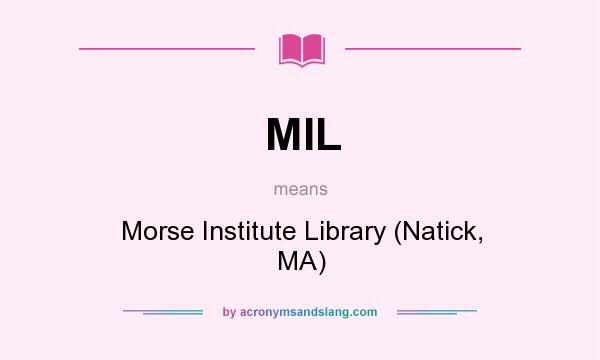 What does MIL mean? It stands for Morse Institute Library (Natick, MA)