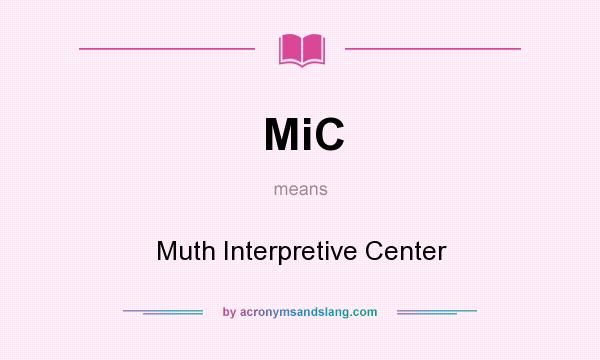 What does MiC mean? It stands for Muth Interpretive Center