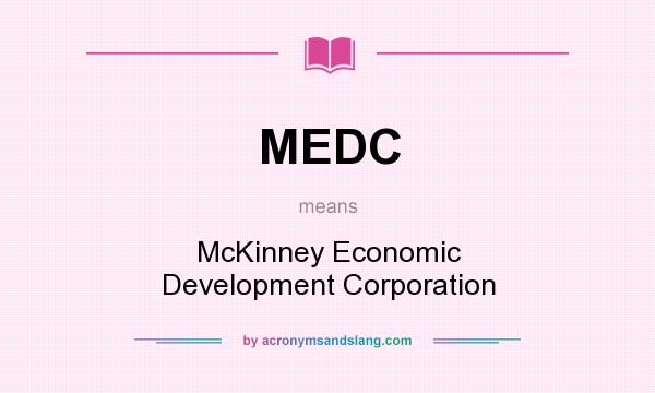 What does MEDC mean? It stands for McKinney Economic Development Corporation