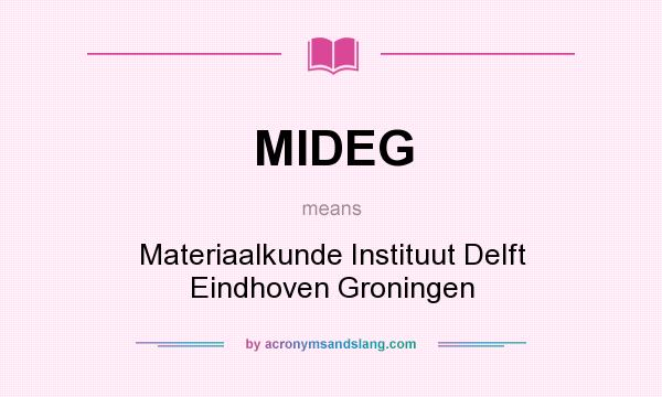 What does MIDEG mean? It stands for Materiaalkunde Instituut Delft Eindhoven Groningen