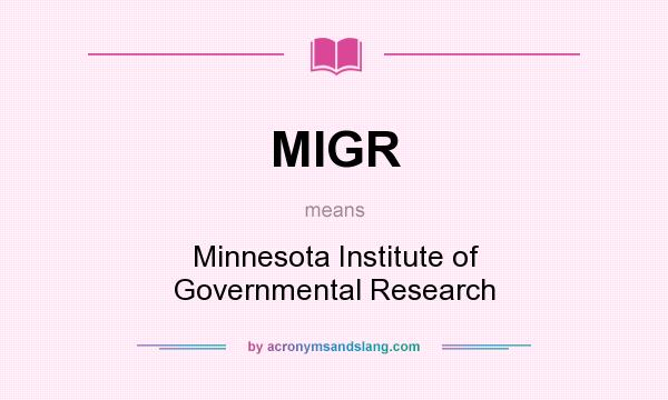 What does MIGR mean? It stands for Minnesota Institute of Governmental Research