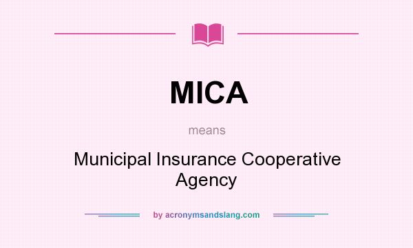 What does MICA mean? It stands for Municipal Insurance Cooperative Agency