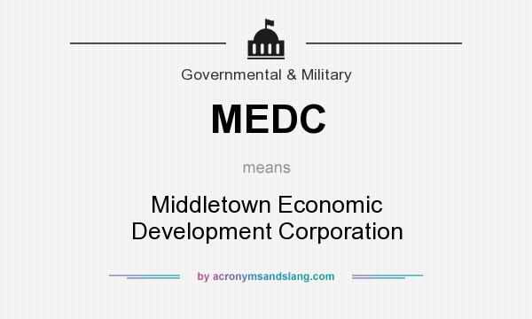 What does MEDC mean? It stands for Middletown Economic Development Corporation
