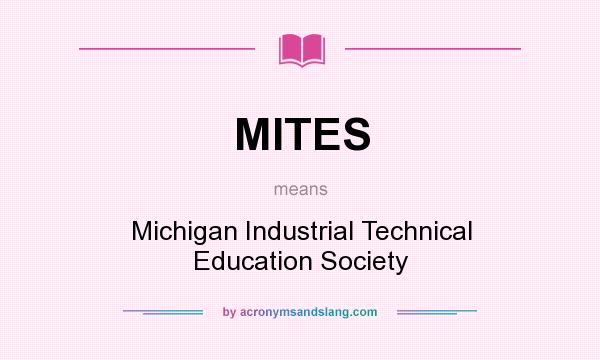 What does MITES mean? It stands for Michigan Industrial Technical Education Society