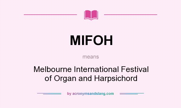 What does MIFOH mean? It stands for Melbourne International Festival of Organ and Harpsichord