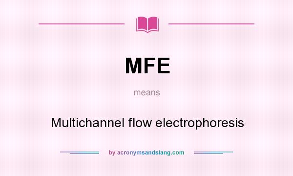 What does MFE mean? It stands for Multichannel flow electrophoresis