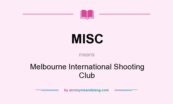 What does MISC mean? It stands for Melbourne International Shooting Club